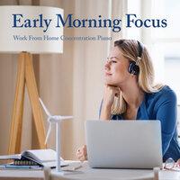 Early Morning Focus - Work From Home Concentration Piano
