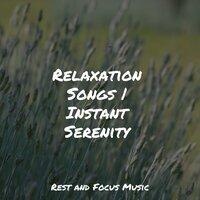 Relaxation Songs | Instant Serenity