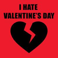 I Hate Valentine's Day