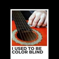 I Used to Be Color Blind