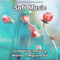 #01 Soft Music for Bedtime, Relaxing, Wellness, Migraine Aid