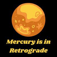 Mercury is in Retrograde