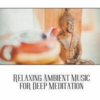 Relaxing Ambient Music for Deep Meditation