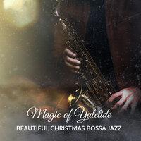 Magic of Yuletide: Beautiful Christmas Bossa Jazz