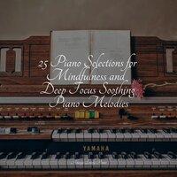 25 Piano Selections for Mindfulness and Deep Focus Soothing Piano Melodies