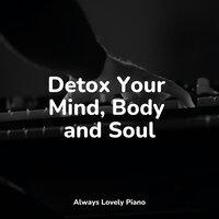 Detox Your Mind, Body and Soul