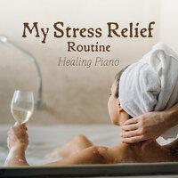 My Stress Relief Routine - Healing Piano