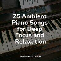 25 Ambient Piano Songs for Deep Focus and Relaxation
