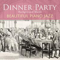 Dinner Party Background Music - Beautiful Piano Jazz