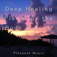 Deep Healing Piano for the Body & Soul - Pleasant Music