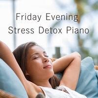 Friday Evening Stress Detox Piano