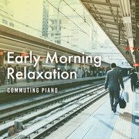 Early Morning Relaxation - Commuting Piano