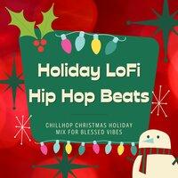 Holiday LoFi Hip Hop Beats: Chillhop Christmas Holiday Mix for Blessed Vibes