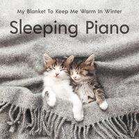 My Blanket To Keep Me Warm In Winter - Sleeping Piano