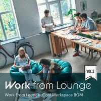 Work from Lounge: Cool Workspace BGM, Vol. 2