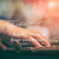 Tardes de Jazz: Sonidos Suaves de Piano para Relajarse