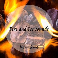 Nature Sound: Fire and Ice sounds