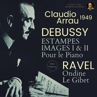 Debussy by Claudio Arrau: Estampes, Image I & II, Pour le Piano