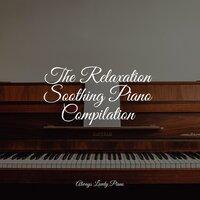 The Relaxation Soothing Piano Compilation