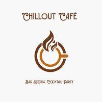 Chillout Café – Bar Moods, Cocktail Party, Garden Party, Piano Music, Smooth Jazz, Background Music, Italian Dinner, Ambient Lounge, Buddha Lounge