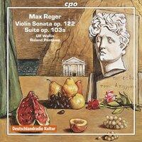 Reger: Violin Sonata No. 8 in E Minor, Op. 122 & Suite for Violin & Piano in A Minor, Op. 103a