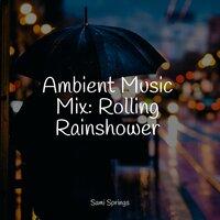 Ambient Music Mix: Rolling Rainshower