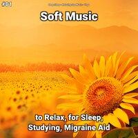 #01 Soft Music to Relax, for Sleep, Studying, Migraine Aid