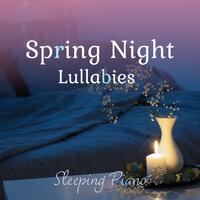 Spring Night Lullabies - Sleeping Piano