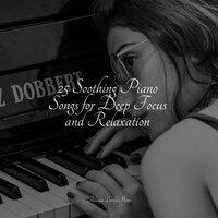 25 Soothing Piano Songs for Deep Focus and Relaxation