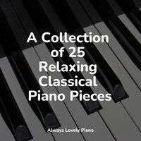 A Collection of 25 Relaxing Classical Piano Pieces