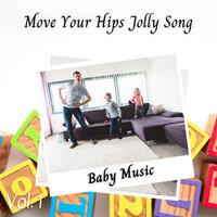 Baby Music: Move Your Hips Jolly Song Vol. 1