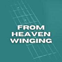 From Heaven Winging