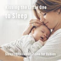 Kissing the Little One to Sleep - Sleeping Lullabies Piano for Babies