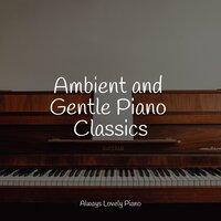 Ambient and Gentle Piano Classics