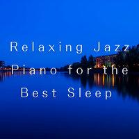 Relaxing Jazz Piano for the Best Sleep