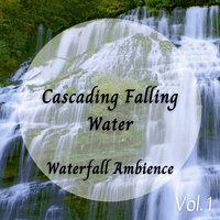 Waterfall Ambience: Cascading Falling Water Vol. 1