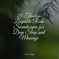 25 Timeless Loopable Rain Soundscapes for Deep Sleep and Massage