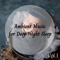 Ambient Music for Deep Night Sleep Vol. 1