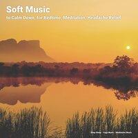 Soft Music to Calm Down, for Bedtime, Meditation, Headache Relief