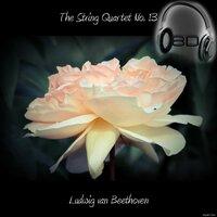 The String Quartet No. 13 in B flat major, Op. 130 - Ludwig van Beethoven