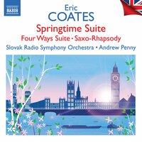 Coates: Springtime Suite, Four Ways Suite, Saxo-Rhapsody & Other Works