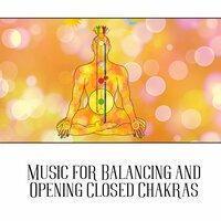 Music for Balancing and Opening Closed Chakras