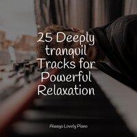 25 Deeply tranquil Tracks for Powerful Relaxation