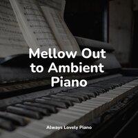 Mellow Out to Ambient Piano