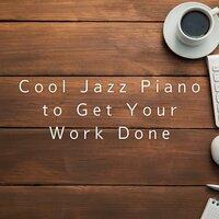 Cool Jazz Piano to Get Your Work Done