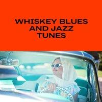 Whiskey Blues and Jazz Tunes