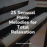 25 Sensual Piano Melodies for Total Relaxation