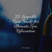 25 Loopable Rain Tracks for Ultimate Spa Relaxation