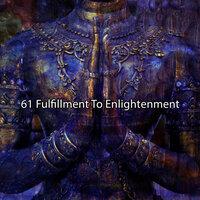 61 Fulfillment To Enlightenment