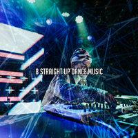 8 Straight Up Dance Music